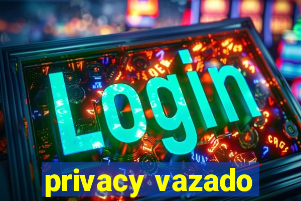 privacy vazado